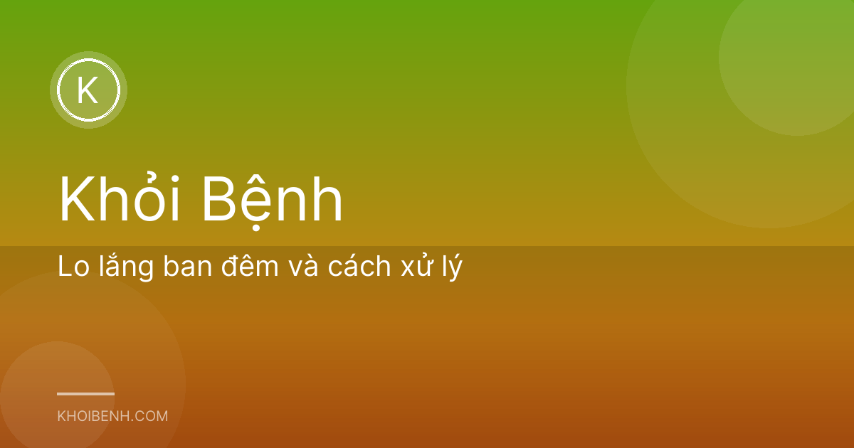 Lo lắng ban đêm và cách xử lý