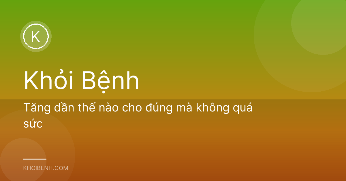 Tăng dần thế nào cho đúng mà không quá sức